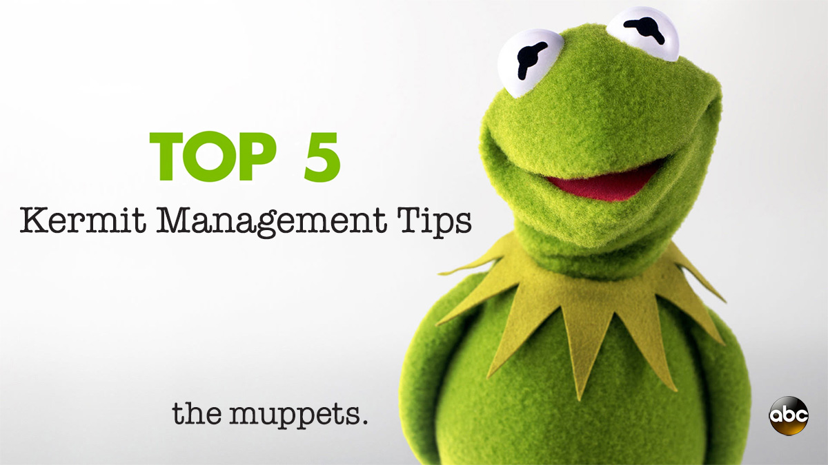 Management Tips from Kermit the Frog