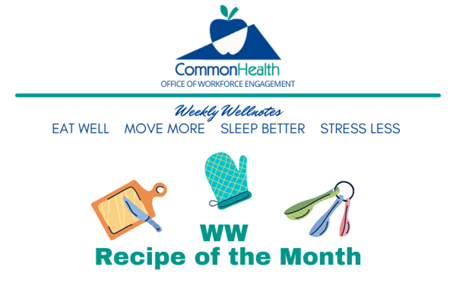 Graphic: CommonHealth Logo. Weekly Wellnotes: Eat Well. Move More. Sleedp Better. Stress Less. WW Recipe of the Month