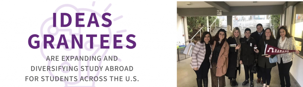 Graphic: IDEAS GRANTEES are expanding and diversifying study abroad for students across the U.S.! Photo: Former IDEAS grantors