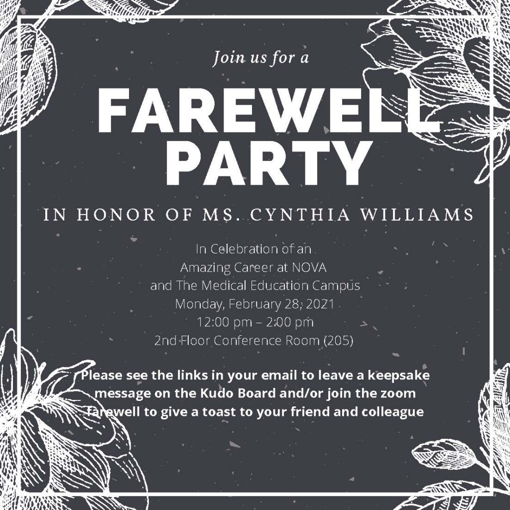 Picture of Retirement Invitation:  Join us for a Farewell Party in honor of Ms. Cynthia Williams. In celebration of an amazing career at NOVA and the MEC, Monday, Feb. 28, 12 p.m. until 2 p.m., 2nd floor conference room. Leave a note on the kudo board and join on the zoom farewell to give a toast.