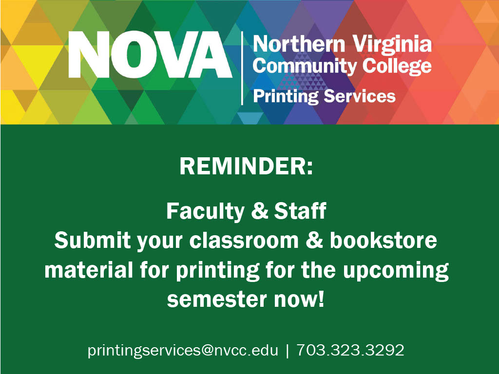 reminder that faculty and staff should submit their requests for classroom and bookstore materials for printing for the fall semester. Contact printingservices@nvcc.edu or call 703-323-3292.