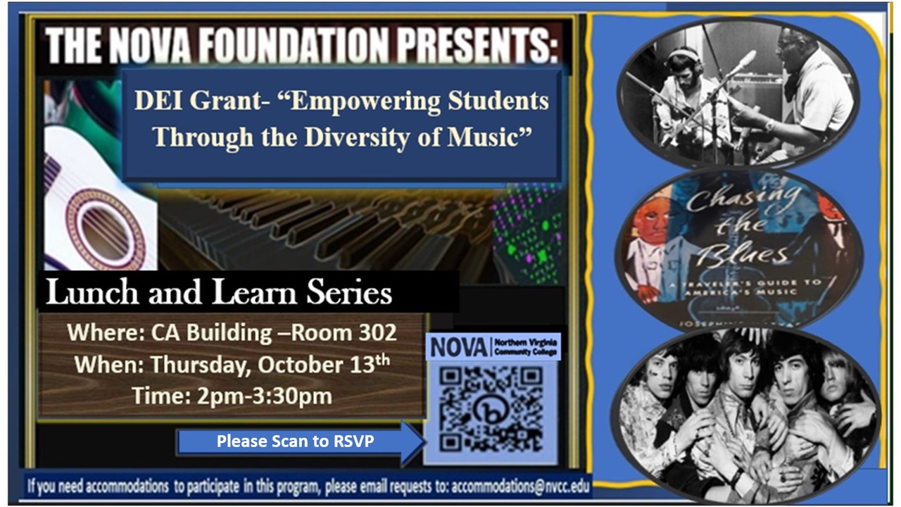 The NOVA Foundation Presents DEI Grant, "Empowering Students Through the Diversity of Music" Lunch and Learn Series, CA Building Room 302, Thurs., Oct. 13, 2 p.m. until 3:30 p.m. If you need accommodations to participate, please email requests to accommodations@nvcc.edu