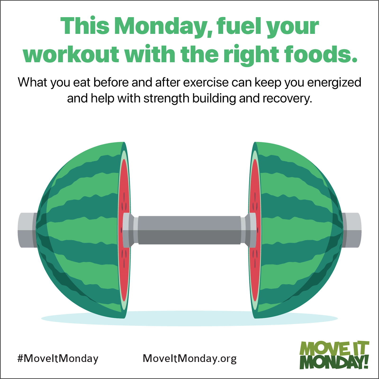 Move it Monday Graphic: This Monday, fuel your workout with the right foods. What you eat before and after exercise can keep you energized and help with str4ength building and recovery. Hashtag Move it Monday, move it monday dot org