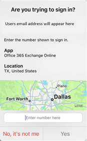 Multi-factor Authentication graphic:  "Are you trying to sign in? Users email address will appear here. Enter the number shown to sign in. App Office 365 Exchange Online. Location TX, United States. Map showing where sign-in attempt originates. "Enter number here." Click "No, it's not me" or "Yes"