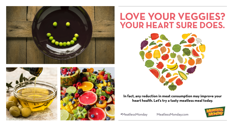 Photo collage:  frying pan with peas in shape of a smiley face; cup of olive oil; colorful fruits and veggies; "love your veggies? Your heart sure does. fruit/vegetable illustrations in the shape of a heart. "In fact, any reduction in meat consumption may improve your heart health. Let's try a tasty meatless meal today. Hashtag meatless monday