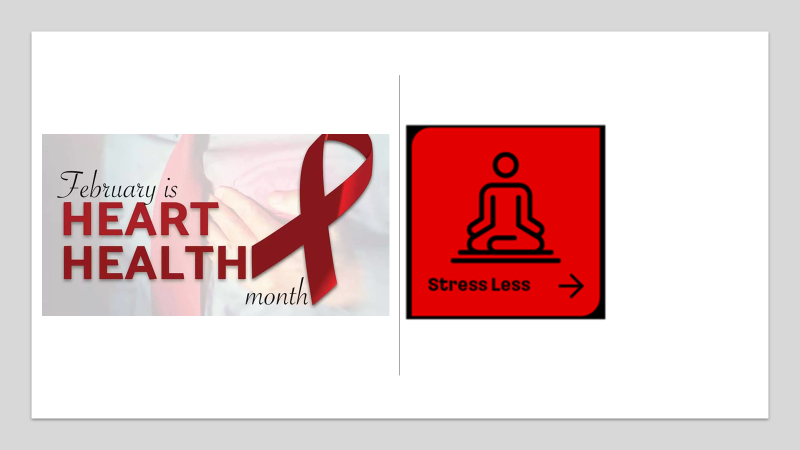 February is heart health month. Grey background with red ribbon. Logo. Square with bright red background: "Stress Less" with illustration of person doing yoga.