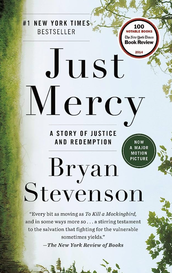 Book jacket for Just Mercy. #1 New York Times Bestseller. Round sticker: 100 notable books the New York Times Book Review 2014. Just Mercy: A Story of Justice and Redemption. Bryan Stevenson. "Every bit as moving as "To Kill a Mockingbird," and in some ways more so...a stirring testament to the salvation that fighting for the vulnerable sometimes yields." --The New York Review of Books