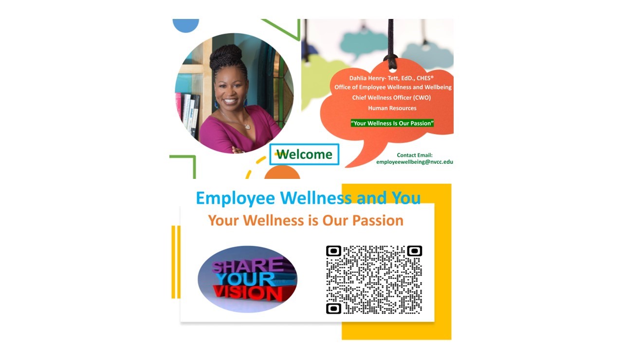 Employee Wellness and You flyer: four sections: Circle with a photo of Dahlia Henry-Tett, bright orange word cloud: Dahlia Henry-Tett EdD, CHES Office of Employee Wellness and Wellbeing, Chief Wellness Office (CWO) Human Resources. Green band: "Your Wellness Is OUr Passion." Welcome Employee Wellness and You. Your Wellness is Our Passion. Share Your Vision, and a QR code. If you need assistance accessing the QR code, contact employeewellbeing at nvcc dot edu