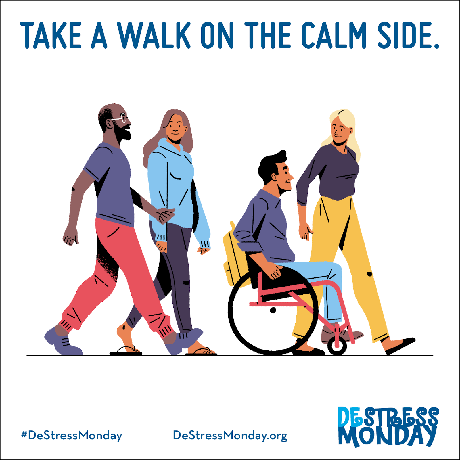 DeStress Monday Campaign image: Take a Walk on the Calm Side. Illustration of four people, two walking and one in a wheel chair. Hashtag destress monday, destressmonday dot org logo: destress monday.