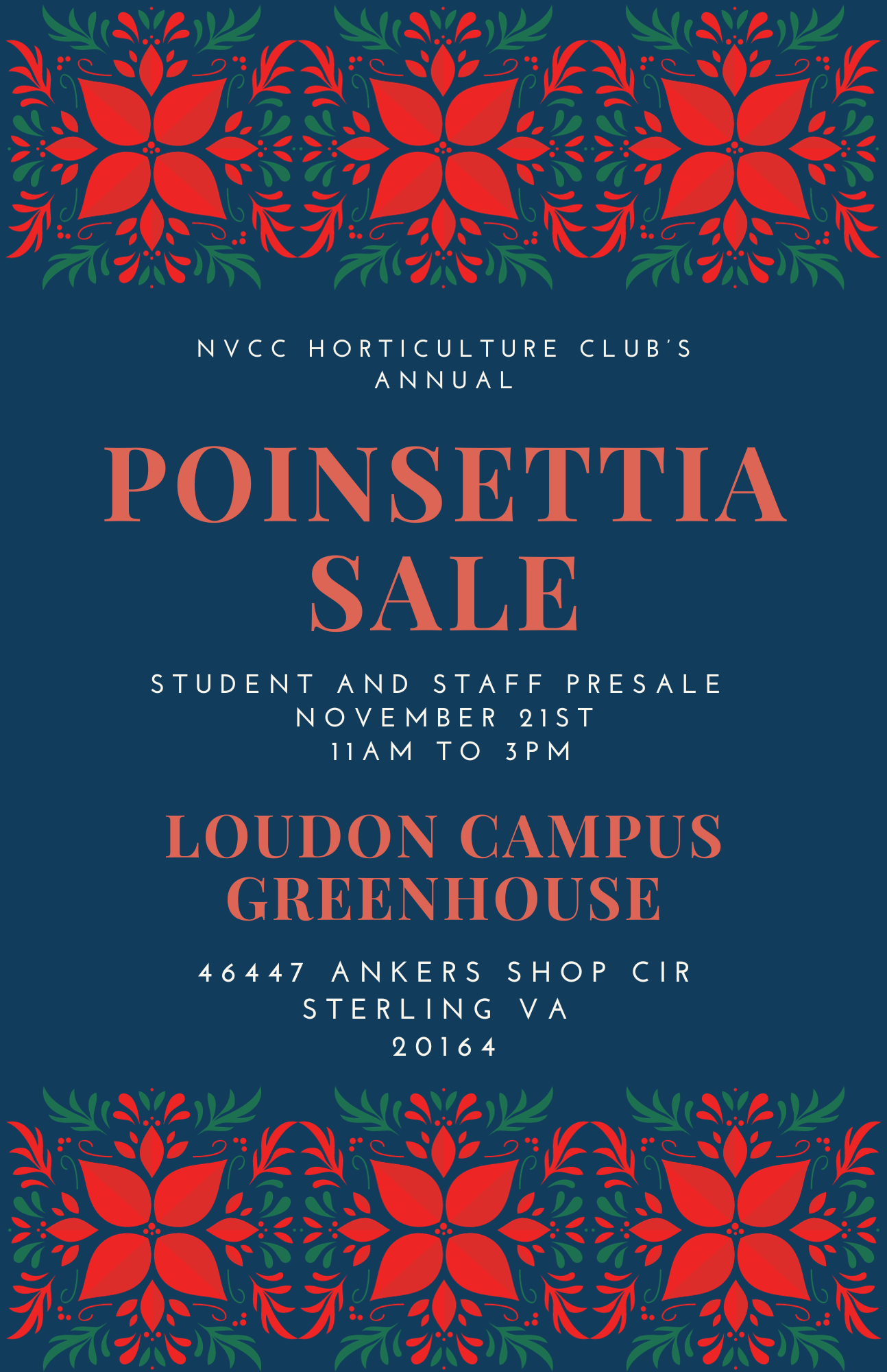 Dark blue flyer advertising Horticulture Club's poinsettia sale. Along top and bottom is a decorative red-and-green border reminiscent of poinsettias. Text reads as follows:

"NVCC Horticulture Club's Annual Poinsettia Sale:
Student and Staff Presale November 21, 11 a.m. to 3 p.m.
Loudoun Campus Greenhouse
46447 Ankers Shop Circle
Sterling, VA 20164"