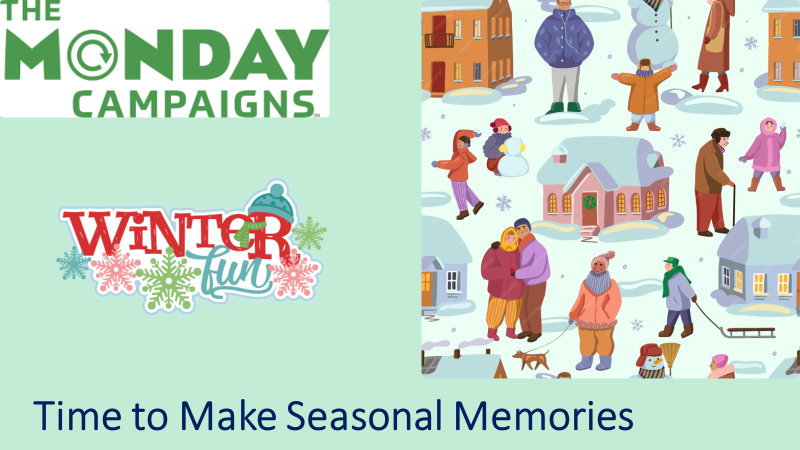 Rectangular graphic with mint-green background. At top-left is green "Monday Campaigns" logo, with "O" as round arrow, against a white background. Immediately below are the words "winter fun" in red and blue, decorated with small illustrations of snowflakes and a knit winter hat. At the bottom of the graphic are the words "Time to make seasonal memories." At right is a cartoon image of people engaged in outdoor fun: sledding, making snowmen, and walking with their families. 