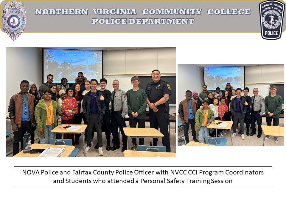 Flyer image: grey band at top with a Virginia Police Department badge on left and NOVA Police Department shield on right and white type: Northern Virginia Community College Police Department. Split photos: Left: Community College Initiative (CCI) participants, in front of a projector screen in a NOVA classroom, smile for the camera with CCI program coordinators, NOVA PD Lieutenant Tony Ong, and Fairfax County Master Police Officer Anthony Capizzi. Right: The same group of students smiles for the camera accompanied by Police Officer Anthony Capizzi. 

Caption at bottom: "NOVA Police and Fairfax County Police Officer with NVCC CCI program coordinators and students who attended a personal safety training session."