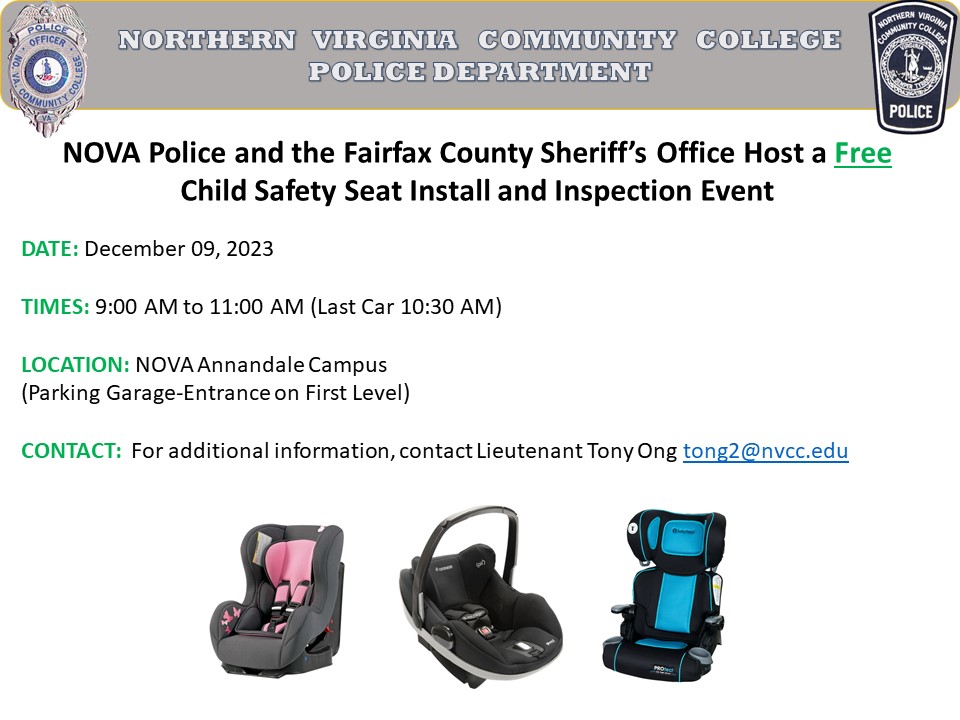 NOVA PD Flyer: Gray band across top with NOVA Police badge on left and NOVA Police patch on right. White text: Northern Virginia Community College Police Department. Text: NOVA Police and the Fairfax Co. Sheriff's Office Host a Free Child Safety Seat Install and Inspection Event. Date: Dec. 9, 2023; Time: 9 a.m. until 11 a.m. (last car in line at 10:30 a.m.) Location: NOVA Annandale Campus (Parking Garage, Entrance on First Level). Contact: For additional information, contact Lieutenant Tony Ong, T Ong 2 at nvcc dot edu
