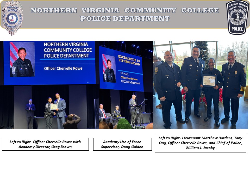 Flyer image: grey band at top with Northern Virginia Community College Police Department badge on left and NOVA Police Department shield on right and white type: Northern Virginia Community College Police Department. Series of three photos as follows:

Left: "Left to right, Officer Cherrelle Rowe with Academy Director Greg Brown."
Center: "Academy Use of Force Supervisor Doug Golden."
Right: "Left to right, Lieutenant Matthew Borders, Tony Ong, Officer Cherrelle Rowe, and Chief of Police William J. Jacoby."