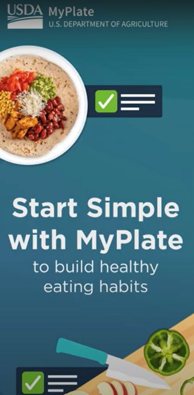 Flyer: Blue background. White text: USDA MyPlate U.S. Department of Agriculture. Plate with a whole-wheat tortilla with seeds, tomatoes, guacamole, kidney beans, meat and mozzarella and a little dark blue box next to it with a green check box. Text: Start simple with MyPlate to build healthy eating habits. Illustration of a cutting board and kitchen knife with slices of apples and limes and another dark blue box with green checkmark.