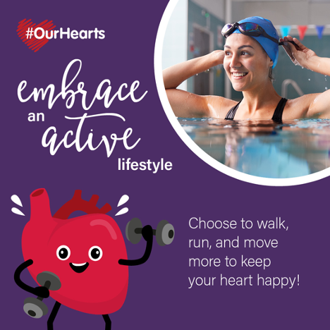 Square purple graphic. At top left is scribbled red heart and hashtag "OurHearts" in white text. At right of hashtag is a photograph of a woman in a pool wearing a swim cap and goggles. Immediately to the left of the photograph are the words "Embrace an active lifestyle" in white script. 

At the bottom left is a cartoon drawing of a human heart, smiling and sweating while exercising with dumbbells. To the right of the heart are the words "Choose to walk, run, and move more to keep your heart happy!" 