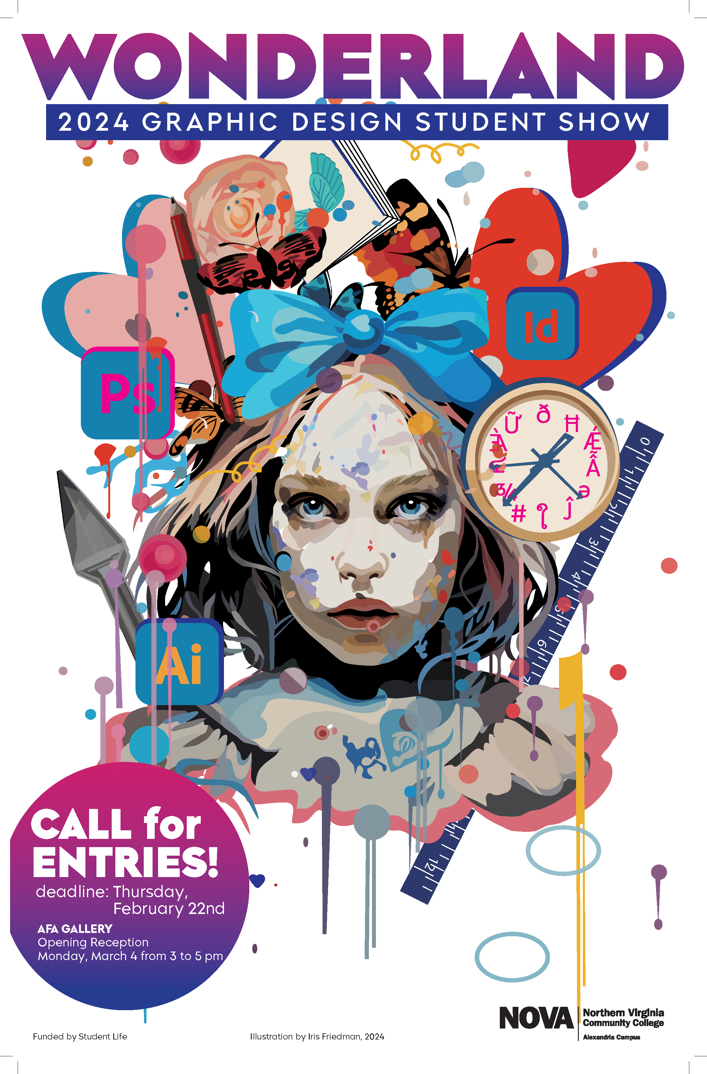 Flyer advertising NOVA Alexandria's upcoming Graphic Design student show:

Header: WONDERLAND (in purple)
Subheader: 2024 Graphic Design Student Show 

Below header is a compound image of student graphic design work featuring multiple illustrations: At center is a a young girl with light hair, a blue bow in her hair, and a ruffled collar. She is surrounded by flowers and butterflies; red and pink hearts; a clock, ruler, and putty knife; and individual periodic table elements. The whole image has been treated with a "paint splatter" effect. 

At bottom left, in pink and purple circle below compound image, is white text: "Call for Entries! Deadline Thursday, February 22
AFA Gallery 
Opening Reception
Monday, March 4, from 3 to 5 p.m. 

Fine print at bottom of flyer: Funded by Student Life; Illustration by Iris Friedman, 2024; NOVA Alexandria Campus logo in black 