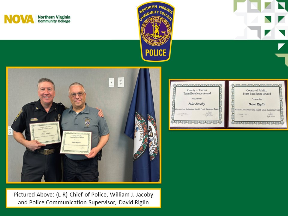 Image of PowerPoint slide with NOVA green and gold logo at top left, green and gray mosaic flourish at top right, and green background. Blue and yellow Northern Virginia Community College Police shield is at top center. 

At left of slide is a photograph of NOVA Police Chief William "Jake" Jacoby (left) and Police Communication Supervisor David Riglin (right) smiling for the camera while holding certificates. The blue flag of the Commonwealth of Virginia appears at right. At right of main photo on the slide is a closeup photograph of both certificates. 