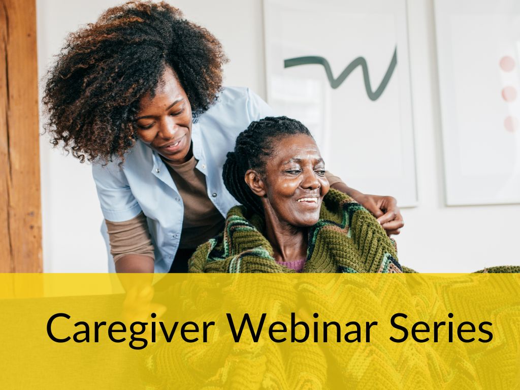 Photograph of a middle-aged woman taking care of her elderly mother, who is seated in a wheelchair and covered in a knit blanket. At the bottom of the photo is a yellow band with black text that reads "Caregiver Webinar Series."