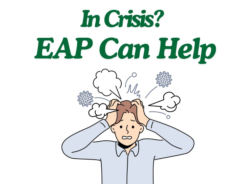 Flyer. White background with green italicized type: In Crisis? EAP Can Help. Illustration of a man holding his head with thought bubbles and sprockets popping out.
