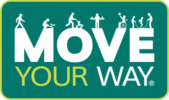 Image. Teal background with bright green border. The words MOVE YOUR WAY, with stick figures doing various types of exercise on top of each letter in the word MOVE (walking, gardening, walking a baby in a stroller, lifting weights, playing basketball from a wheelchair, helping a child jump rope) 