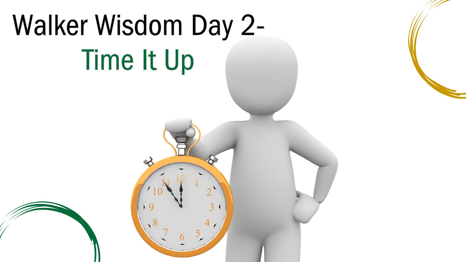 Walker Wisdom Day 2- Time It Up. Green and gold decorative elements with a figure holding up a gold clock. 