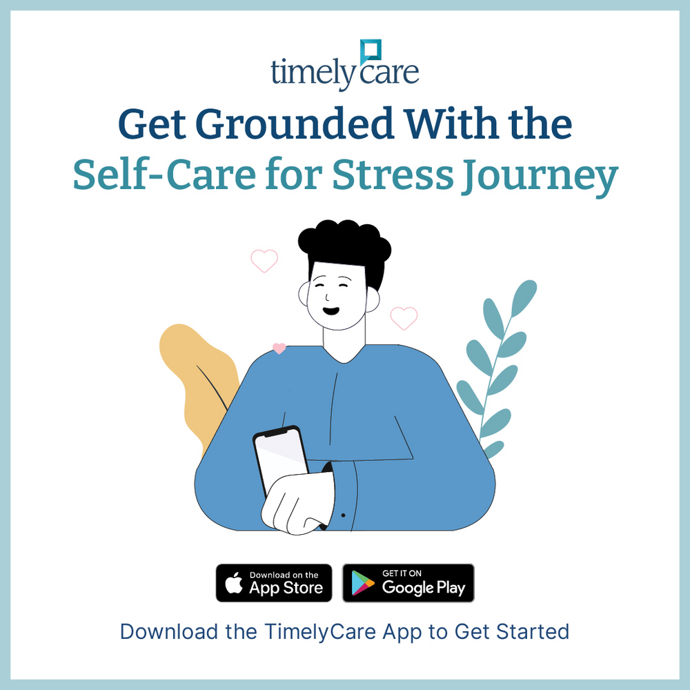 Image: White background, light blue border. TimelyCare logo, Blue text: Get grounded with the Self-Care for Stress Journey. Illustration of a person holding a phone with a contented smile and leaves in the background. Two buttons, "Download on the App Store" and "Get it on Google Play" Download the TimelyCare App to Get Started,