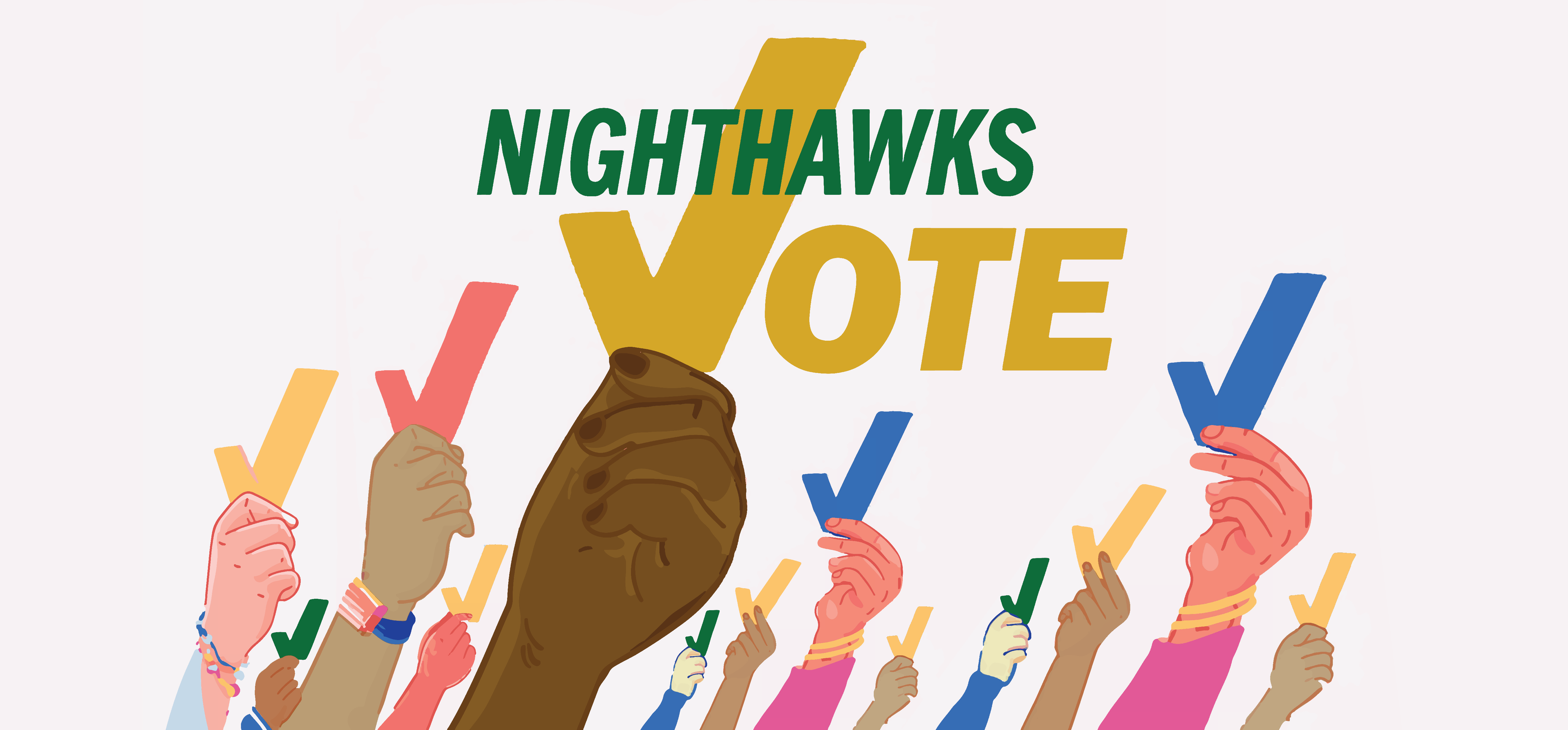Image: Nighthawks Vote with an illustration of a diverse group of hands holding up a "V"/checkmark to signify their vote!