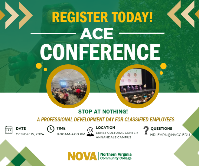 ACE Conference Flyer. Top half, green background with inflatable Ace watermark and Text: Register Today: ACE Conference. Two circles with photos of previous years' conferences. Theme: Stop at Nothing! A Professional Development Day for Classified Employees. Date: Tuesday, Oct. 15; Time: 8:00 a.m. to 4:00 p.m.; Location: Ernst Community Cultural Center, Annandale Campus; Questions? HRLearn at nvcc dot edu. NOVA logo and mosaic design elements in the corners of the flyer.