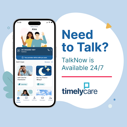 TimelyCare Image: Light blue background with an illustration of a smartphone with two people waving at each other. Bubble "On demand visit. Talk Now" and telephone icon. Self care for depression with a photo of a man with his head in his hand; Are you tired of sleep? with a nighttime icon with a moon and stars; White bubble with blue text: Need to Talk? TalkNow is available 24/7. red horizontal line, TimelyCare