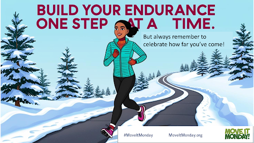 An illustration of a woman jogging along a winding path against a snowy landscape. The text at the top reads, 'Build your endurance one step at a time.' Below, a smaller caption states, 'But always remember to celebrate how far you’ve come.' The bottom of the image includes the hashtags '#MoveItMonday' and 'MoveItMonday.org' along with the 'MOVE IT MONDAY' logo.
