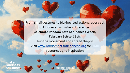 Photo of a sky with fluffy white clouds and numerous floating red heart-shaped balloons. A translucent white box in the center contains text promoting Random Acts of Kindness Week (February 9–15), encouraging people to spread kindness. The text includes a link to www.randomactsofkindness.org for free resources and inspiration. In the bottom left corner, the phrase "Make kindness the norm." appears in white text, along with the Random Acts of Kindness logo. The overall design conveys warmth and positivity.