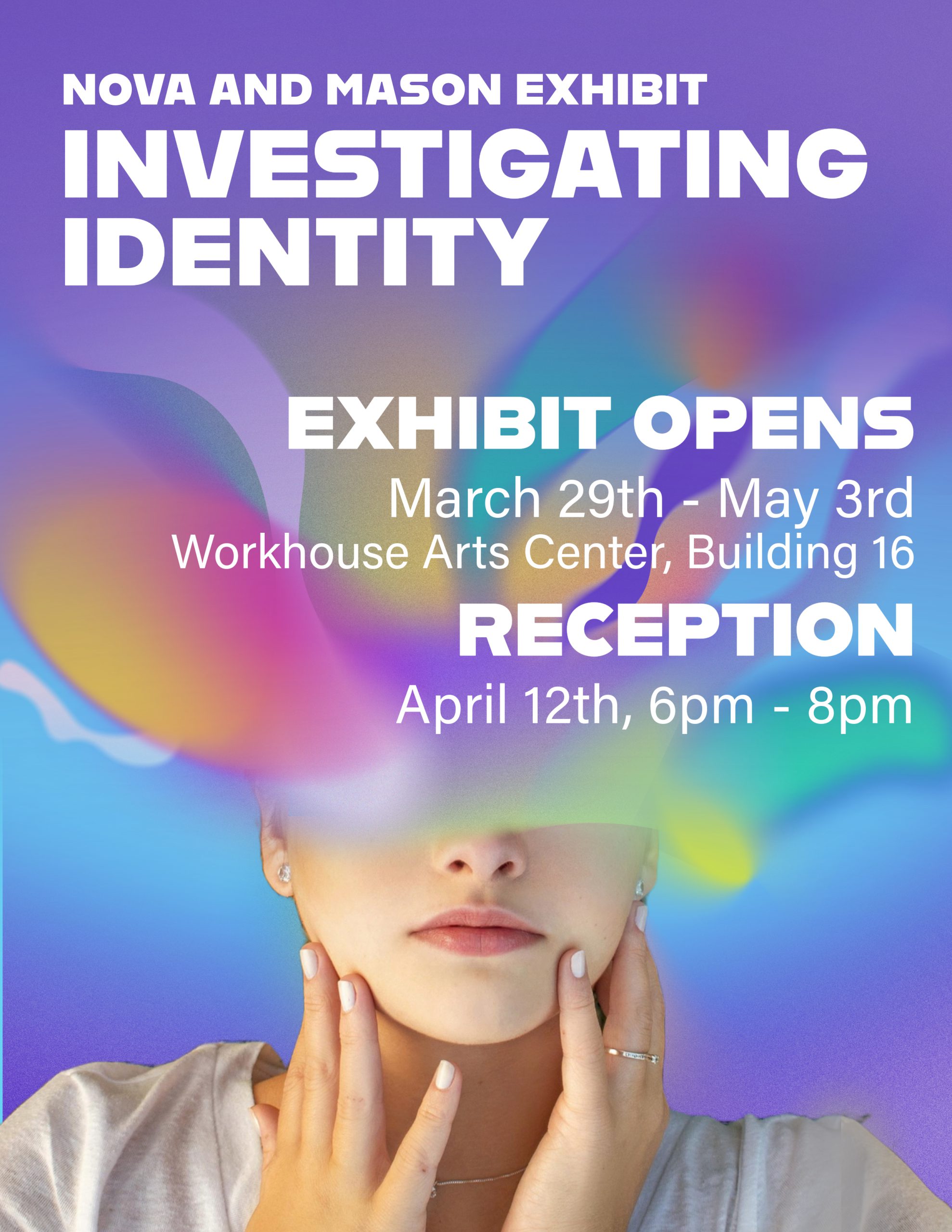Flyer featuring psychedelic, colorful background with top of woman's head replaced by neon, cloudlike forms. 

White text at top: "NOVA and Mason Exhibit 'Investigating Identity'" 

In center: 
Exhibit opens
March 29 through May 3
Workhouse Arts Center, Building 16
Reception April 12, 6 to 8 p.m.