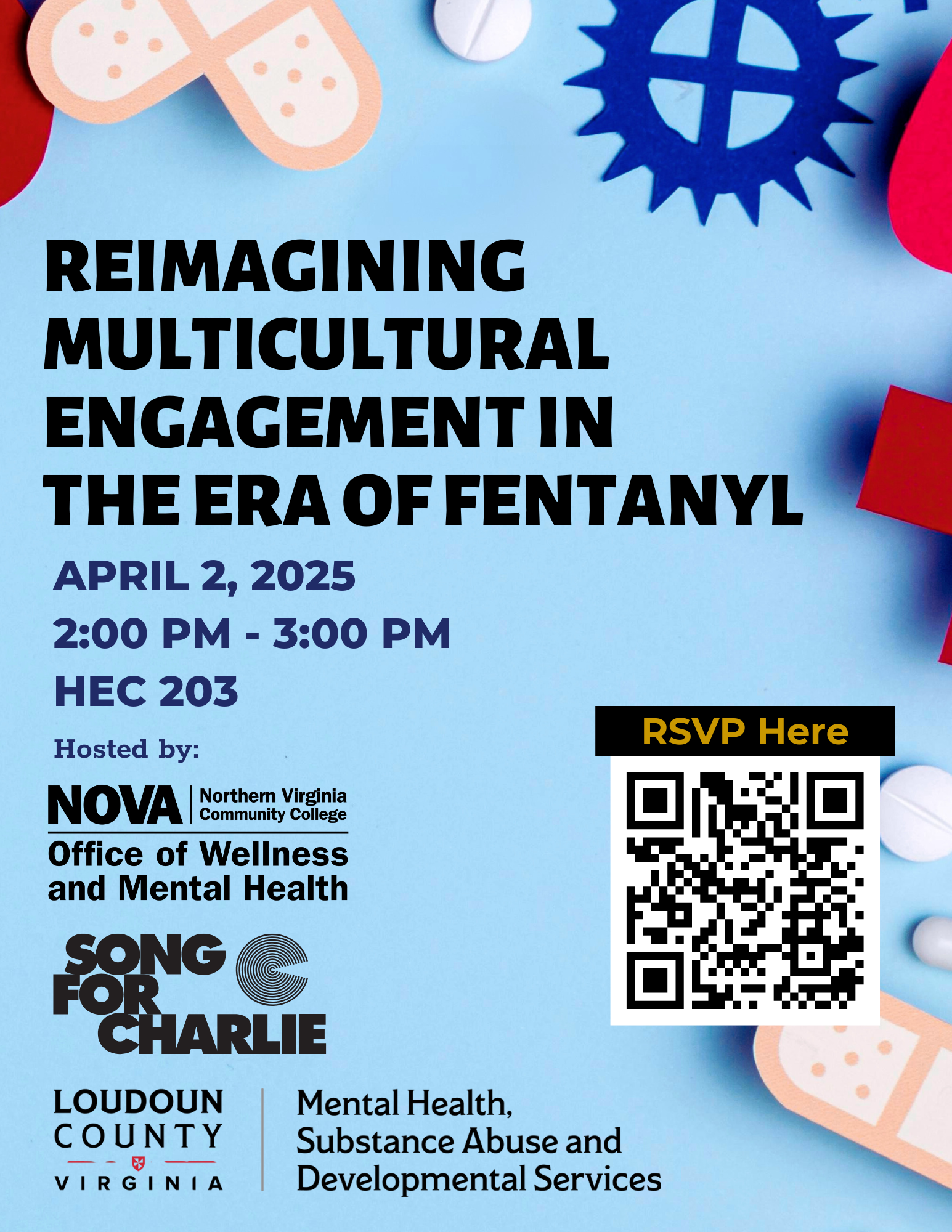 Flyer: Light blue background bordered by band aids, pills, etc. Text: Reimagining Multicultural Engagement in the Era of Fentanyl, April 2, 2025, 2 p.m. - 3 p.m., Loudoun (HEC-203), Hosted by: NOVA Office of Wellness and Mental Health; Soung for Charlie; and Loudoun County Virginia Mental Health, Substance Abuse and Development Services. RSVP Here over a QR code leading to a google doc. If you need assistance registering for this event, contact Caitlin Centineo in the Office of Care and Inclusion, CCentineo@nvcc.edu